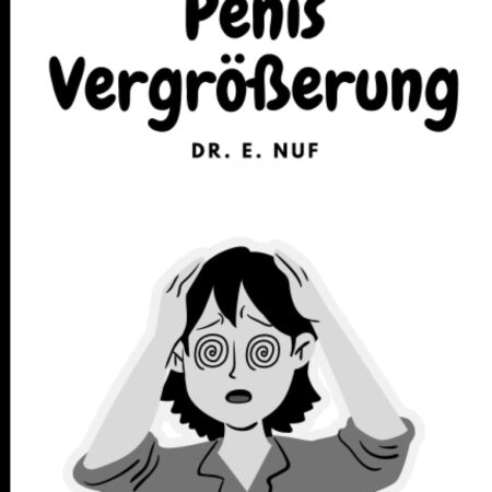 Penis Vergrößerung: Lustiges Witzebuch, getarnt als Ratgeber - Perfektes Geschenk, um Freunde, Kollegen und Geschwister zu ärgern. (Cover 1)