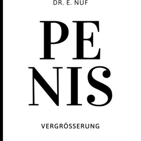 Penis Vergrößerung: Lustiges Witzebuch, getarnt als Ratgeber - Perfektes Geschenk, um Freunde, Kollegen und Geschwister zu ärgern. (Cover 19)