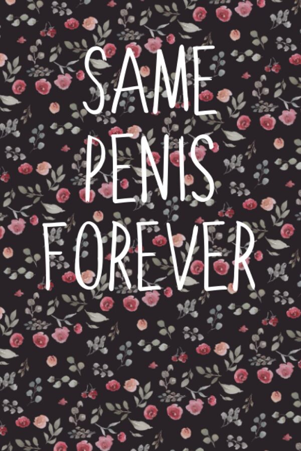 Same Penis Forever: Blank Lined Wedding Notebook Journal for Keeping Ideas, Thoughts, Reminders - Perfect and Beautiful Gift For Men & Women