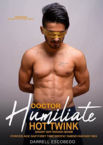 Daddy Gay Rough BDSM: Doctor Humiliate Hot Twink: Forced Age Gay First Time Erotic Taboo Fantasy Sex