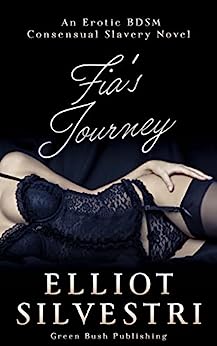 Fia’s Journey: An Erotic BDSM Consensual Slavery Novel