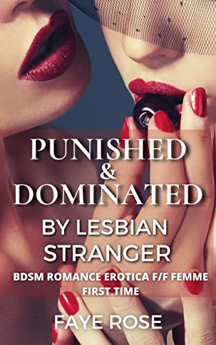 Punished and Dominated by Lesbian Stranger: BDSM Romance Erotica F/F Femme First Time