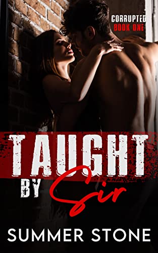 Taught By Sir — Rough BDSM Erotica: DOMINATED & USED — Naughty Brat is PUNISHED by an Alpha Daddy w/ Taboo Degradation, Erotic Humiliation — Dirty Short Story for Adult Women (CORRUPTED Book 1)